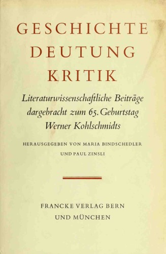 Geschichte, Deutung, Kritik. Literaturwissenschaftliche Beiträge dargebracht zum 65. Geburtstag Werner Kohlschmidts