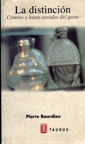 La distinción : criterios y bases sociales del gusto