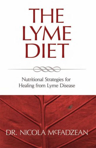 The Lyme Diet - Nutritional Strategies for Healing from Lyme Disease