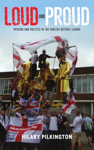 Loud and Proud: Passion and Politics in the English Defence League