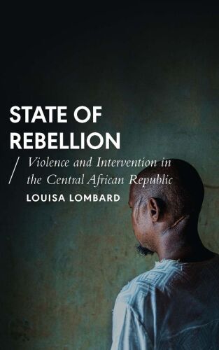 State of Rebellion: Violence and Intervention in the Central African Republic