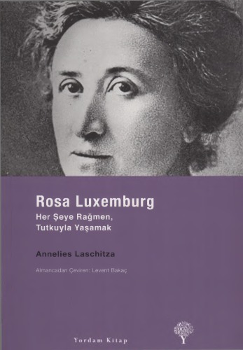 Rosa Luxemburg, Her Şeye Rağmen Tutkuyla Yaşamak