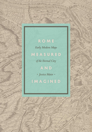 Rome Measured and Imagined: Early Modern Maps of the Eternal City