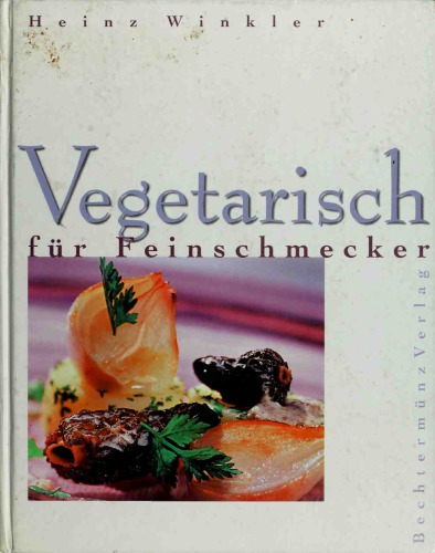 Vegetarisch für Feinschmecker. Meisterhafte Rezepte, die leicht gelingen