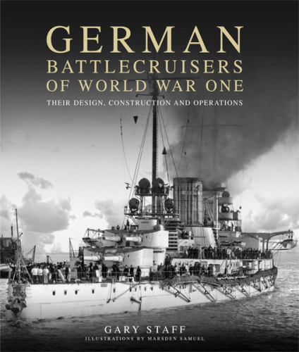 German Battlecruisers of World War One: Their Design, Construction and Operations