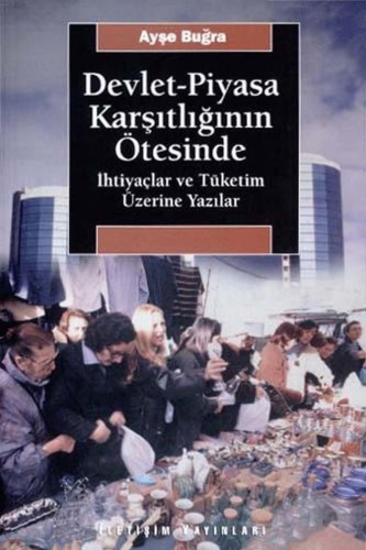 Devlet-Piyasa Karşıtlığının Ötesinde İhtiyaçlar ve Tüketim Üzerine Yazılar