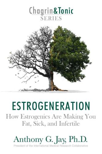 Estrogeneration: How Estrogenics Are Making You Fat, Sick, and Infertile