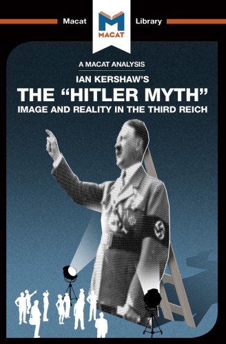An Analysis of Ian Kershaw's The "Hitler Myth": Image and Reality in the Third Reich