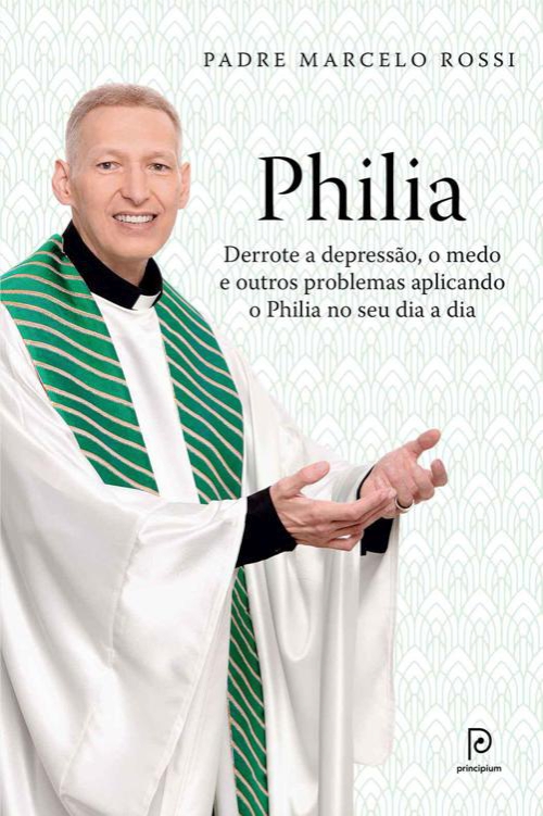 Philia: derrote a depressão, a ansiedade, o medo e outros problemas aplicando o Philia em todas as áreas de sua vida