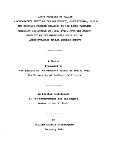 Large families on relief: A comparative study of the dependency, occupational, social and economic factors relating to 173 large families receiving assistance in June, 1940, from the Harbor District of the California State Relief Administration in Los Angeles County