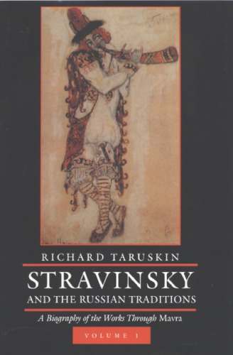 Stravinsky and the Russian Traditions : A Biography of the Works Through Mavra