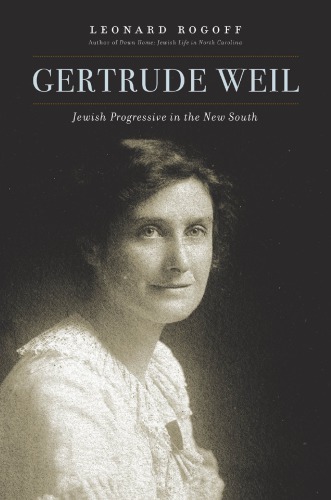 Gertrude Weil: Jewish Progressive in the New South.