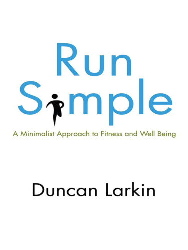 Run Simple: A Minimalist Approach to Fitness and Well-Being