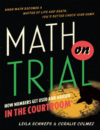 Math on Trial- How Numbers Get Used and Abused in the Courtroom