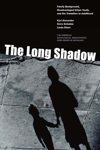 The Long Shadow. Family Background, Disadvantaged Urban Youth, and the Transition to Adulthood