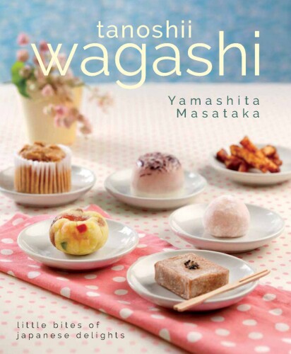 Tanoshii Wagashi: Little Bites of Japanese Delights