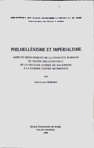Philhellénisme et impérialisme aspects idéologiques de la conquête romaine du monde hellénistique, de la seconde guerre de Macédoine à la guerre contre Mithridate