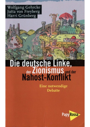 Die deutsche Linke, der Zionismus und der Nahost-Konflikt. Eine notwendige Debatte
