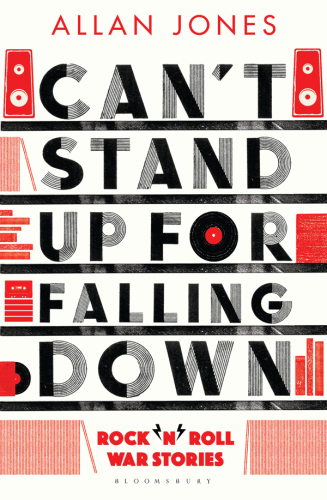 Can’t Stand Up For Falling Down: Rock’n’Roll War Stories