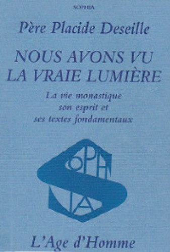 Nous avons vu la vraie lumière: La vie monastique, son esprit, et ses textes fondamentaux