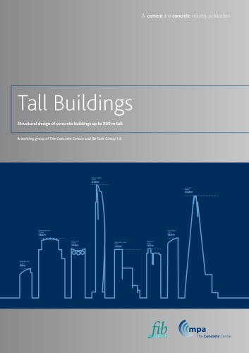 Tall Buildings - Structural Design of Concrete Buildings Up to 300 M Tall: A Working Group of The Concrete Centre and Fib Task Group 1.6