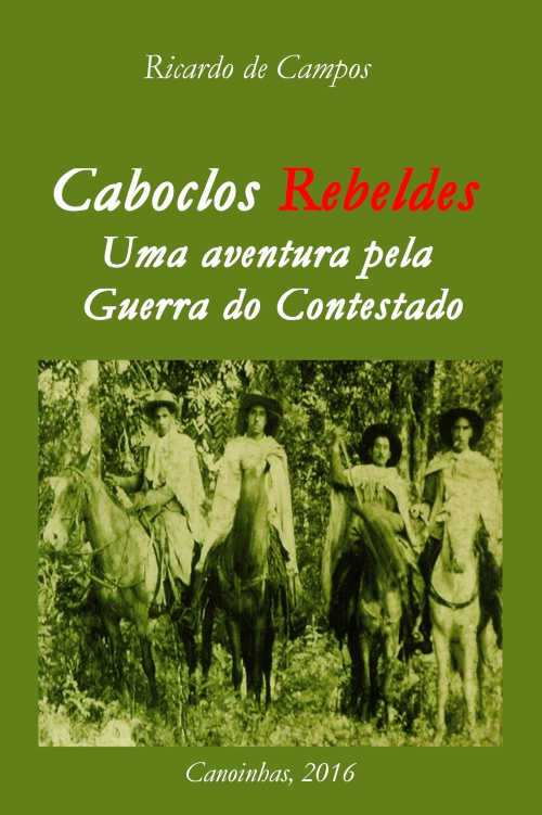 Caboclos rebeldes: uma aventura pela guerra do Contestado