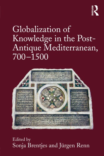 Globalization of Knowledge in the Post-Antique Mediterranean, 700–1500