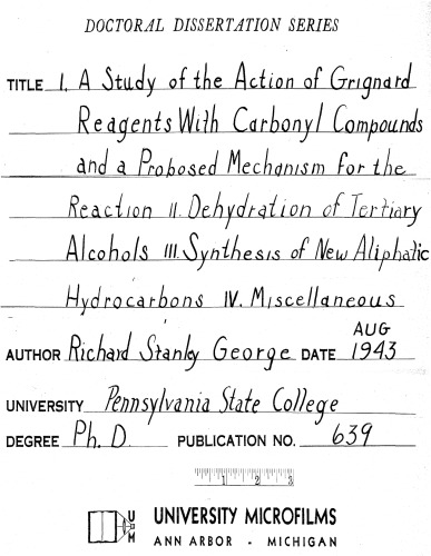 I. A STUDY OF THE ACTION OF GRIGNARD REAGENTS WITH CARBONYL COMPOUNDS ANDA PROPOSED MECHANISM FOR THE REACTION II. DEHYDRATION OF TERTIARY ALCOHOLS III. SYNTHESIS OF NEW ALIPHATIC HYDROCARBONS IV. MISCELLANEOUS