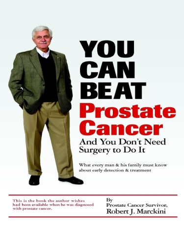 You Can Beat Prostate Cancer: And You Don’t Need Surgery to Do It