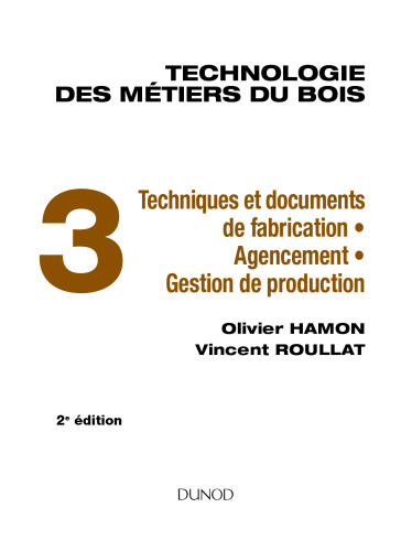 Technologie des métiers du bois - Tome 3 - Techniques et documents de fabrication - Agencement