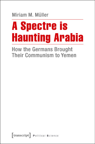 A Spectre Is Haunting Arabia: How the Germans Brought Their Communism to Yemen