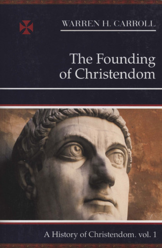 A History of Christendom. Vol. 1: The Founding of Christendom