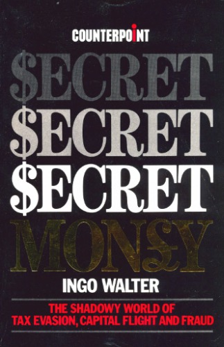 Secret Money -- The Shadowy World of Tax Evasion, Capital Flight and Fraud