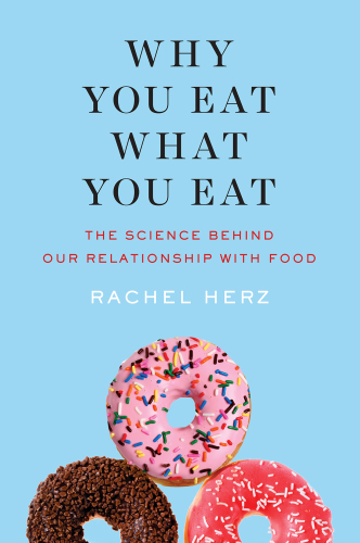 Why You Eat What You Eat: The Science Behind Our Relationship with Food