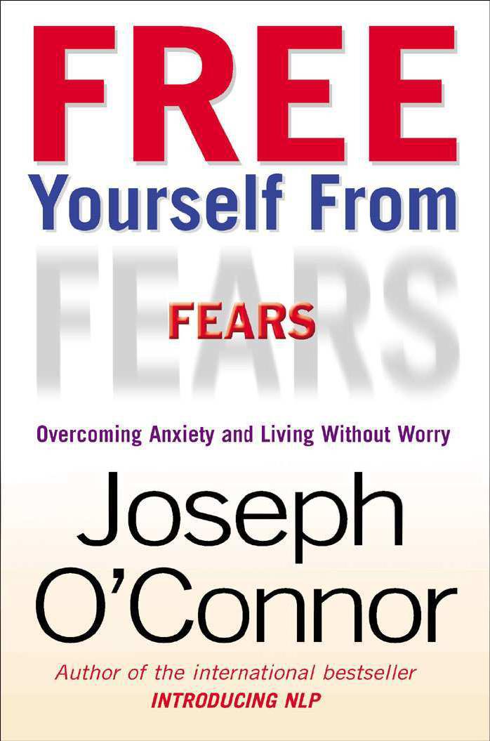 Free Yourself from Fears: Overcoming Anxiety and Living Without Worry