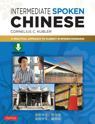 Intermediate Spoken Chinese: A Practical Approach to Fluency in Spoken Mandarin