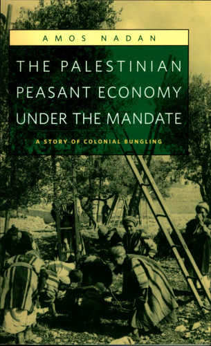The Palestinian Peasant Economy under the Mandate: A Story of Colonial Bungling