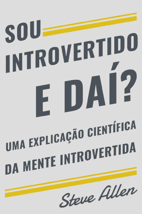 Sou introvertido e daí? Uma explicação científica da mente introvertida