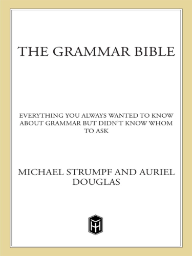 The Grammar Bible: Everything You Always Wanted to Know About Grammar but Didn’t Know Whom to Ask