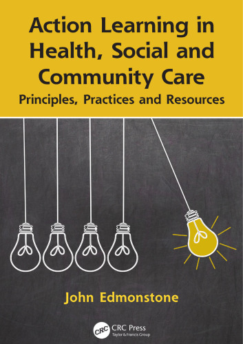Action Learning in Health, Social and Community Care: Principles, Practices and Resources