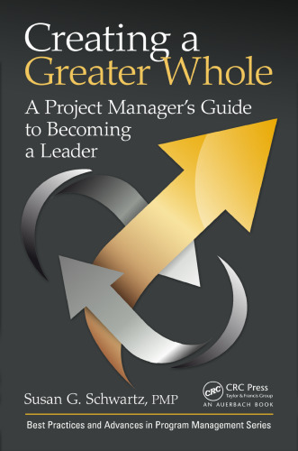 Creating a greater whole : a project manager's guide to becoming a leader