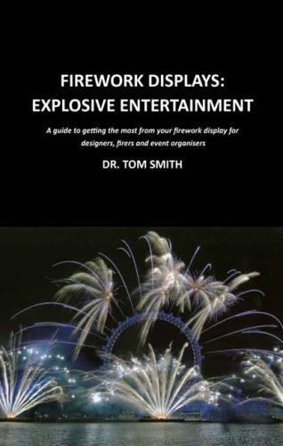 Firework Displays, Explosive Entertainment: A guide to getting the most from your firework display for designers, firers and event organisers
