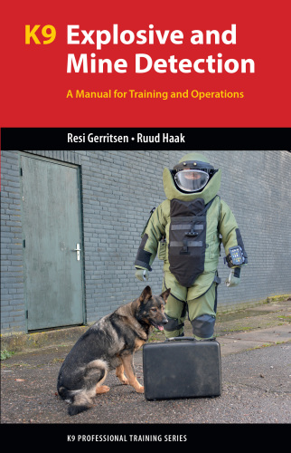K9 explosive and mine detection : a manual for training and operations / Dr. Resi Gerritsen, Ruud Haak
