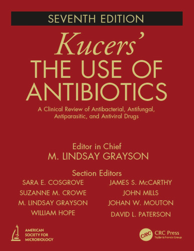 Kucers' The Use of Antibiotics: A Clinical Review of Antibacterial, Antifungal, Antiparasitic, and Antiviral Drugs, Seventh Edition - Three Volume Set