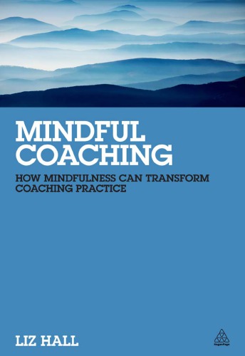 Mindful Coaching: How Mindfulness Can Transform Coaching Practice