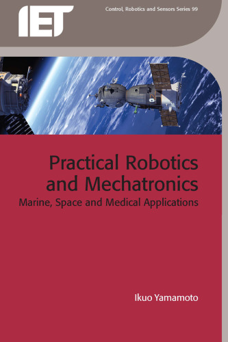 Practical Robotics and Mechatronics: Marine, Space and Medical Applications