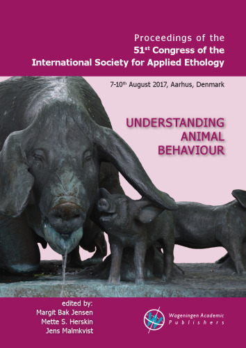 Understanding animal behaviour ISAE2017 ; Proceedings of the 51st Congress of the International Society for Applied Ethology ; 7-10 August 2017, Aarhus, Denmark