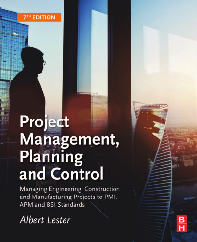 Project Management, Planning and Control, Seventh Edition: Managing Engineering, Construction and Manufacturing Projects to PMI, APM and BSI Standards