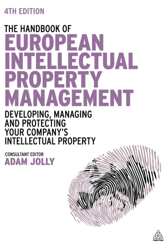 The Handbook of European Intellectual Property Management: Developing, Managing and Protecting Your Company's Intellectual Property