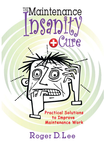 The ''Maintenance Insanity'' Cure: Practical Solutions to Improve Maintenance Work